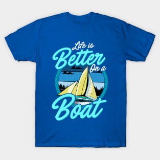 Life Is Better On A Boat Sailing Boating T-Shirt